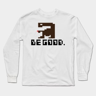 Be Good Long Sleeve T-Shirt